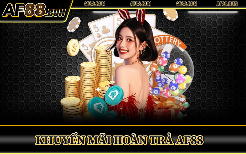 Khuyến Mãi Hoàn Trả AF88 – Nhận Lại Tiền Cược Lên Đến 3% 2 Khuyến Mãi Hoàn Trả AF88