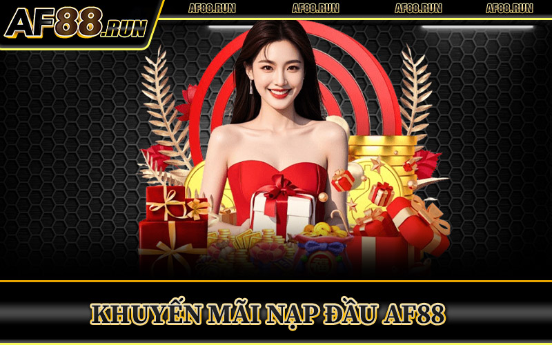 Khuyến Mãi Nạp Đầu AF88 – Cơ Hội Nhận Thưởng Gấp Đôi 1 Khuyến Mãi Nạp Đầu AF88